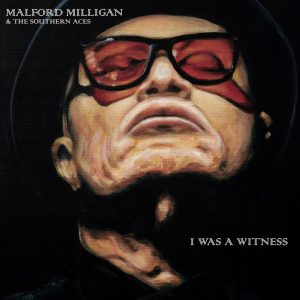 Malford Milligan & The Southern Aces – I Was A Witness COVERART