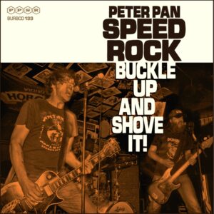 Peter Pan Speedrock – Buckle Up & Shove It!