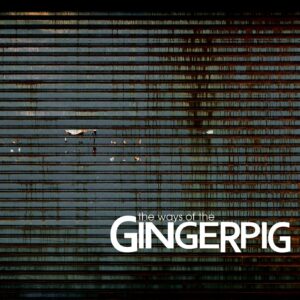 Gingerpig – The Ways Of The Gingerpig