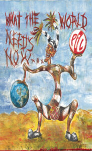 Public Image Limited – What The World Needs Now (MC)