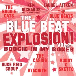 The Blue Beat Explosion! Vol. 2 – Boogie In My Bones