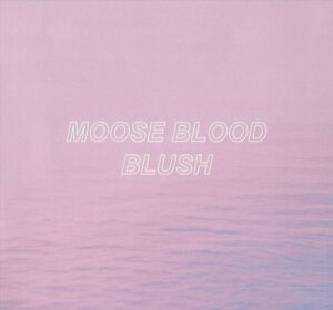 MOOSE BLOOD – HUSH