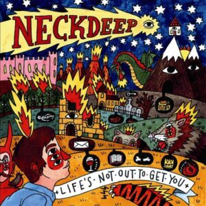 NECK DEEP – LIFE’S NOT OUT TO GET YOU