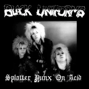 Black Uniforms – Splatter Punx On Acid