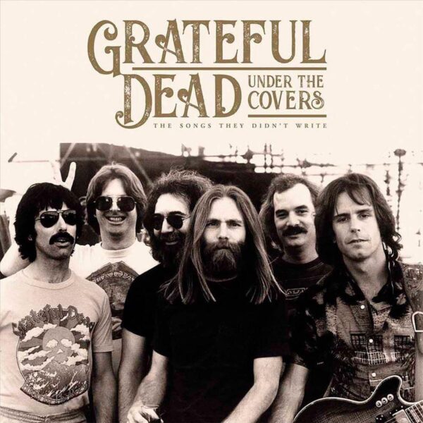 Grateful Dead – Under The Covers (The Songs They Didn't Write)