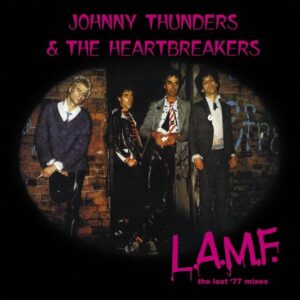 Johnny Thunders & The Heartbreakers – L.A.M.F. (The Lost ’77 Mixes)